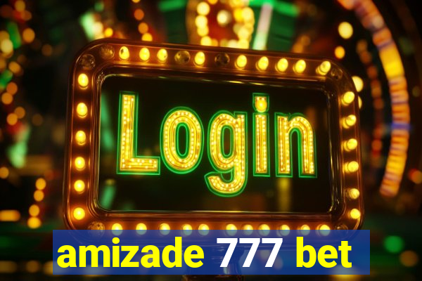 amizade 777 bet